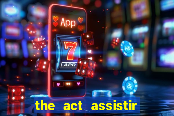 the act assistir online pobreflix